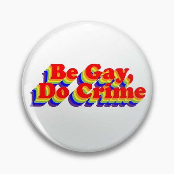 Be Gay, Do Crime (Rainbow) Pin