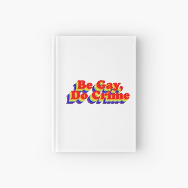 Be Gay, Do Crime (Rainbow) Hardcover Journal