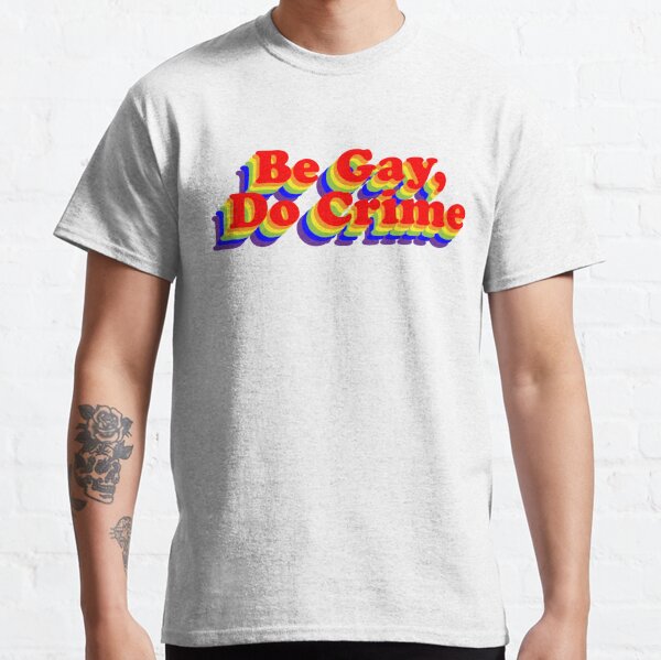 Be Gay, Do Crime (Rainbow) Classic T-Shirt