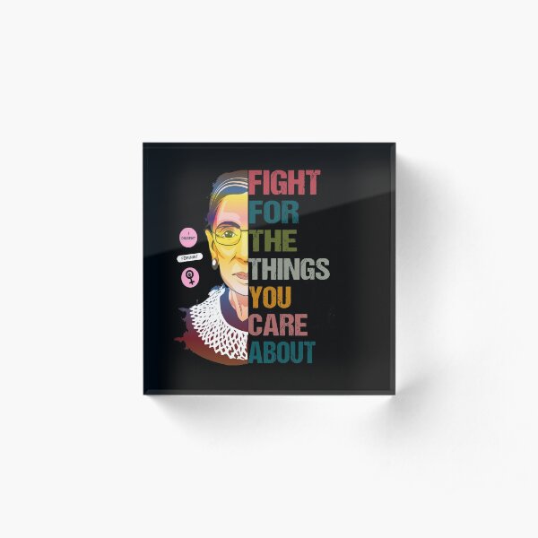 Ruth Bader Ginsburg Fight For The Things Political Protest graphic Acrylic Block
