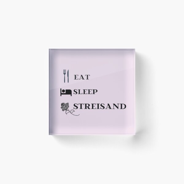 Barbra Streisand Eat, Sleep, Streisand Acrylic Block