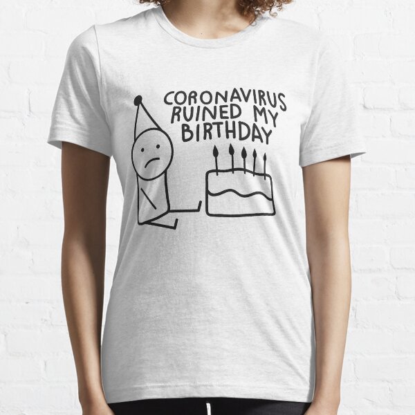 coronavirus ruined my birthday Essential T-Shirt