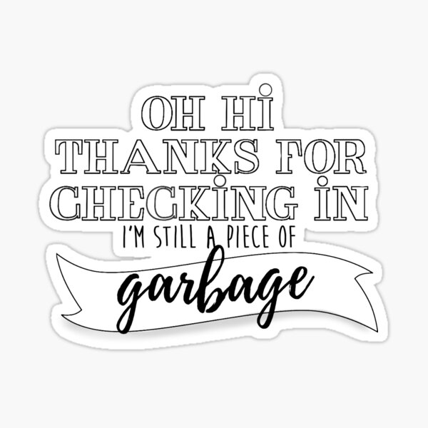Item preview, thanks for checking in, im still a piece of garbage designed and sold by Messy Confetti.