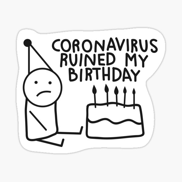 coronavirus ruined my birthday Sticker