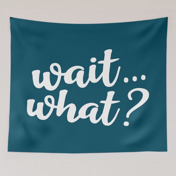 Item preview, Wait... what? designed and sold by Amy VanMeter.