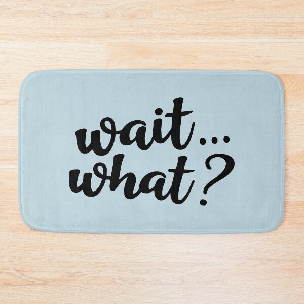 Item preview, Wait... what? designed and sold by Amy VanMeter.