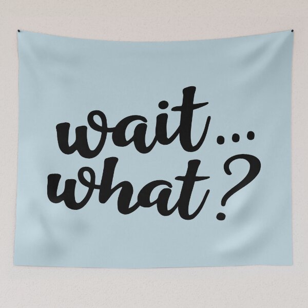 Item preview, Wait... what? designed and sold by Amy VanMeter.