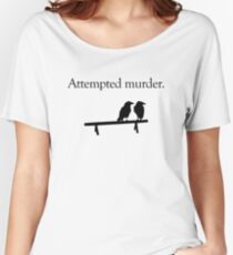 Attempted Murder Women's Relaxed Fit T-Shirt