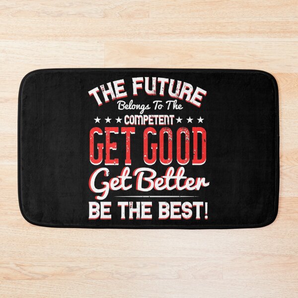 Item preview, The Future Belongs To The Competent Get Good Get Better Be The Best designed and sold by KA DESIGNS.