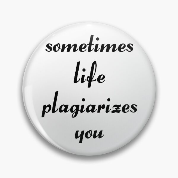 Item preview, sometimes life plagiarizes you designed and sold by aliengeometries.
