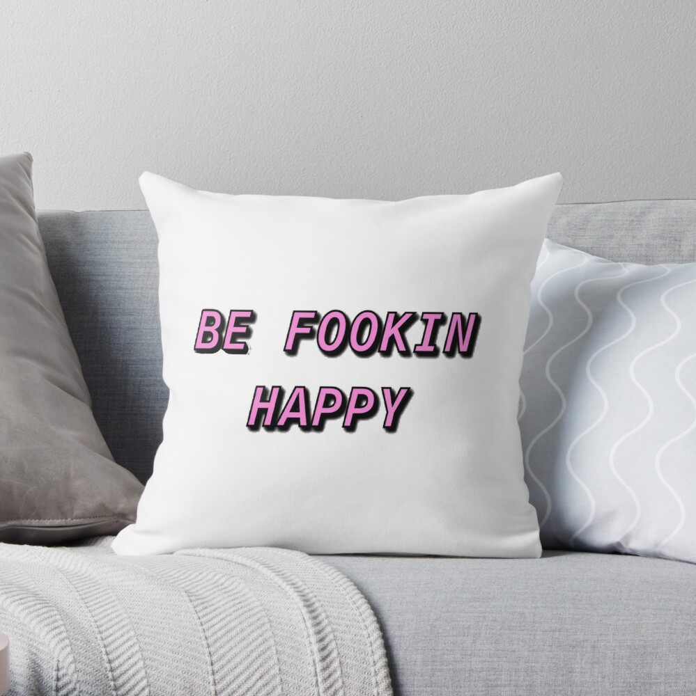 be fookin happy shirt