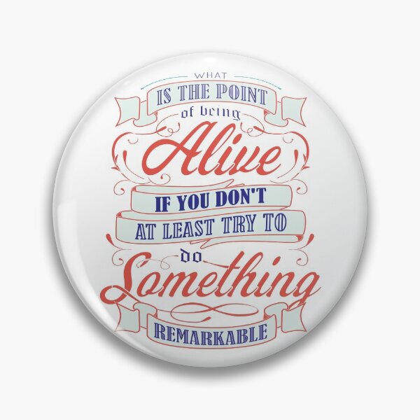 Item preview, WHAT IS THE POINT OF BEING ALIVE IF YOU DON’T AT LEAST TRY TO DO SOMETHING REMARKABLE! designed and sold by JOHNC1.