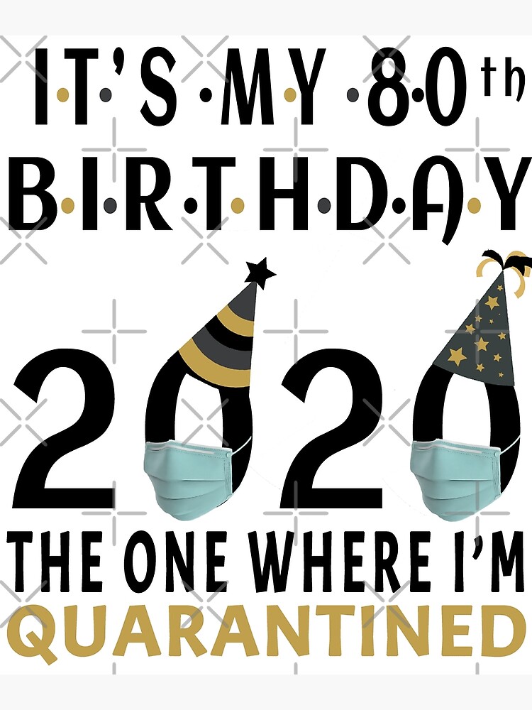 Its My 80th Birthday The One Where Im Quarantined Social Distancing Gifts Greeting Card By Animalovers Redbubble
