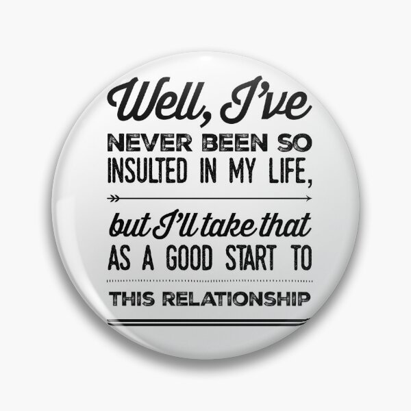 Item preview, Well, I've Never Been So Insulted In My Life, But I'll Take That As A Good Start To This Relationship designed and sold by OfferHeat.