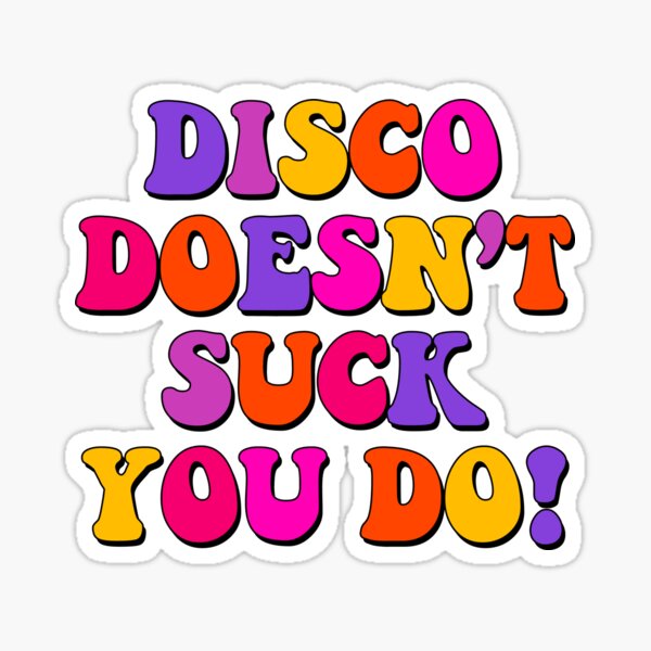 DISCO DOESN&#39;T SUCK YOU DO!! Sticker
