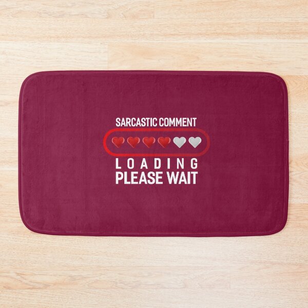 Item preview, Sarcastic Comment Loading Please Wait designed and sold by fantasyy.