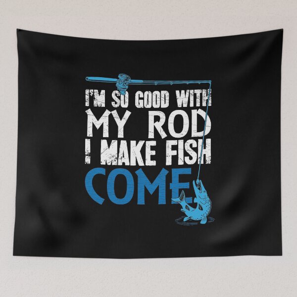 Item preview, I'm so good with my rod I make fish come fisherman designed and sold by Captain Mood.