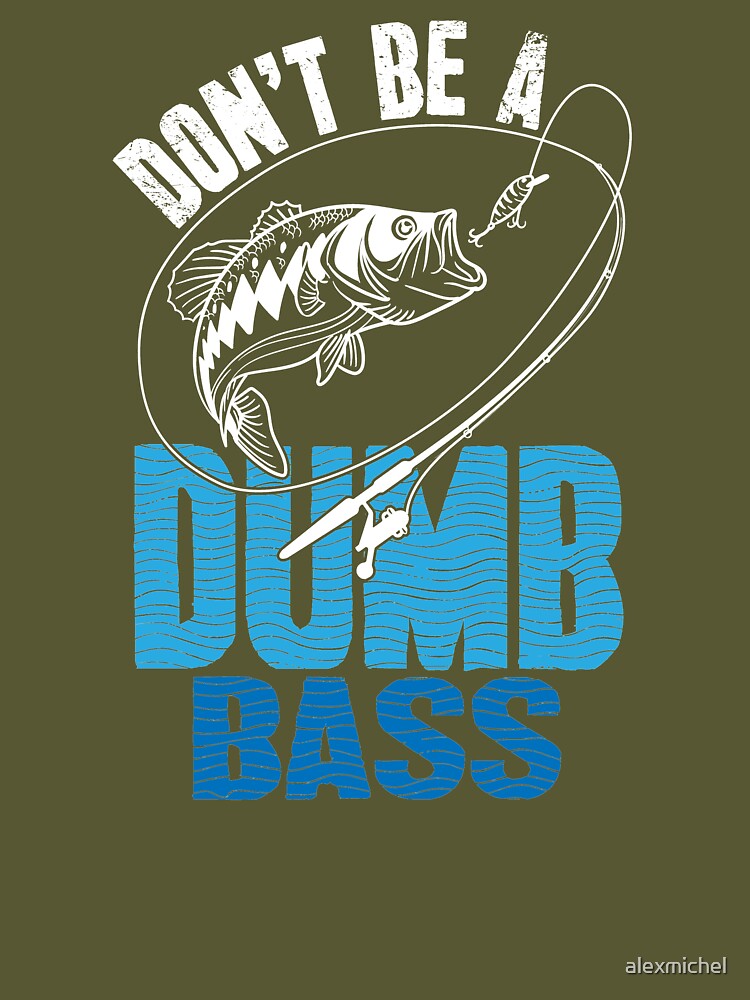 Don't Be A Dumb Bass Funny Fishing Joke Fisherman Dad Gifts Toddler T-Shirt