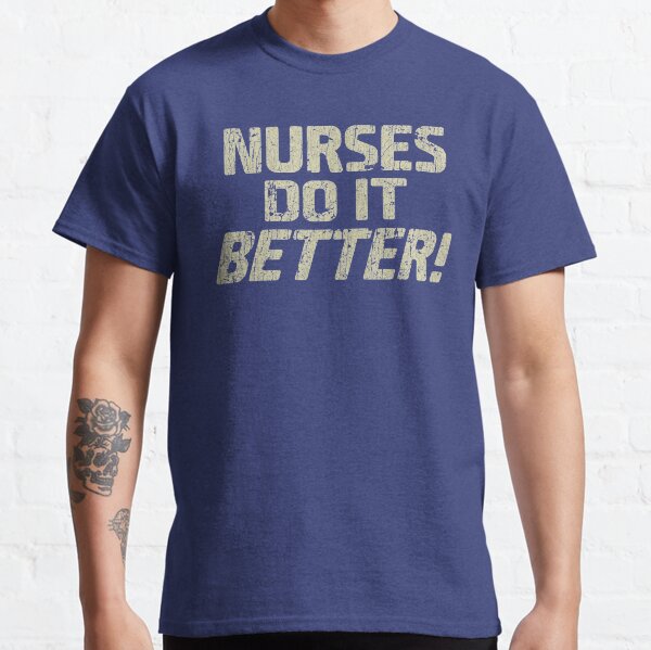 Nurses Do It Better Classic T-Shirt