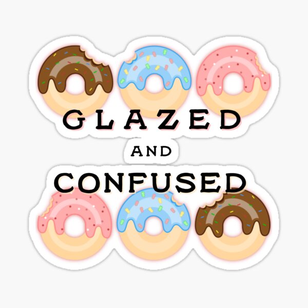 Glazed And Confused Stickers Redbubble