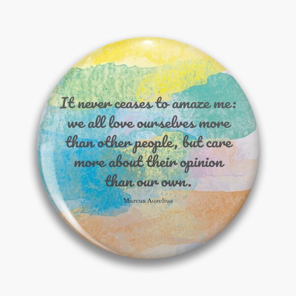 Item preview, It never ceases to amaze me: we all love ourselves more than other people, but care more about their opinion than our own. Marcus Aurelius designed and sold by StudioCitrine.