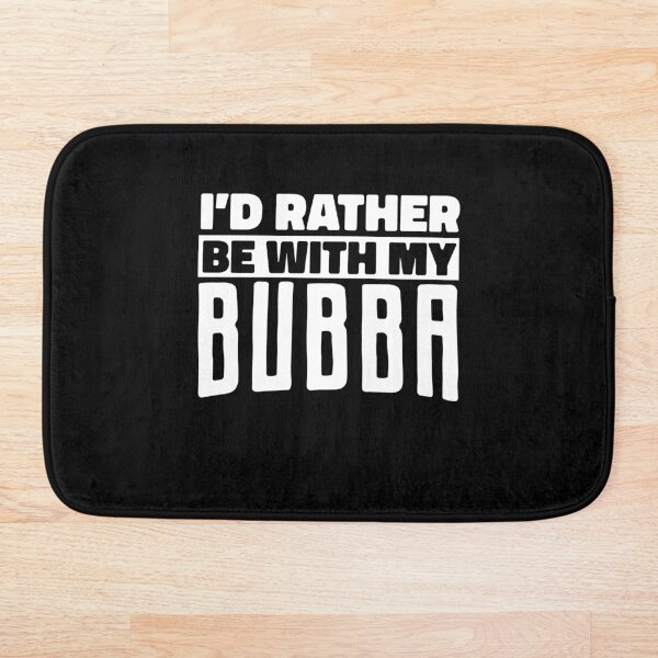 Aperçu de l'œuvre Bubba surnom, plutôt être avec mon Bubba, Bubba Lover créée et vendue par SlinkyDesigns.