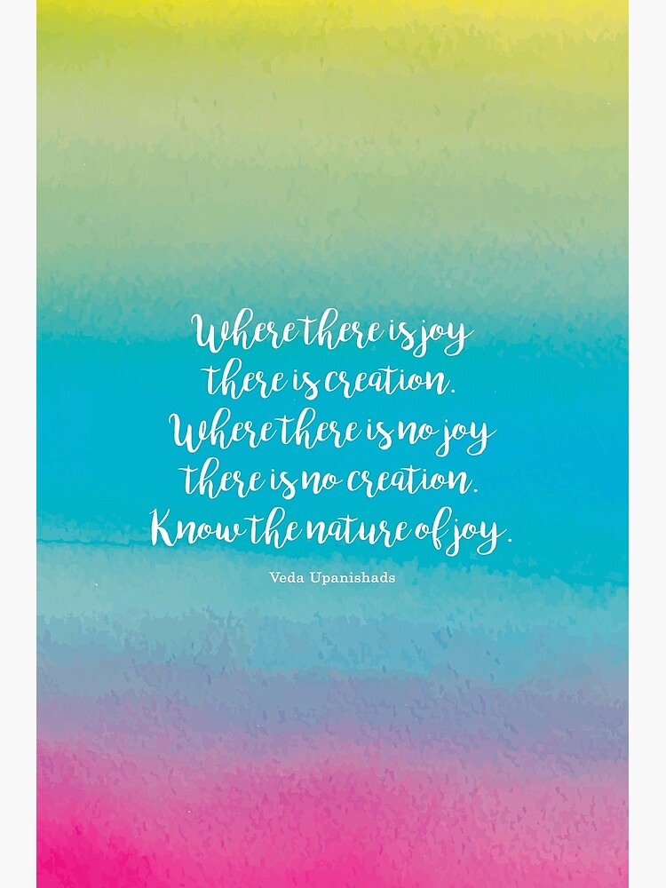 Where there is joy there is creation. Veda Upanishads Poster for Sale by  StudioCitrine