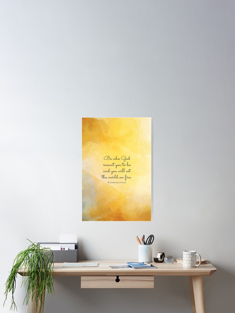 Be Who God Meant You To Be And You Will Set The World On Fire St Catherine Of Siena Poster By Studiocitrine Redbubble redbubble