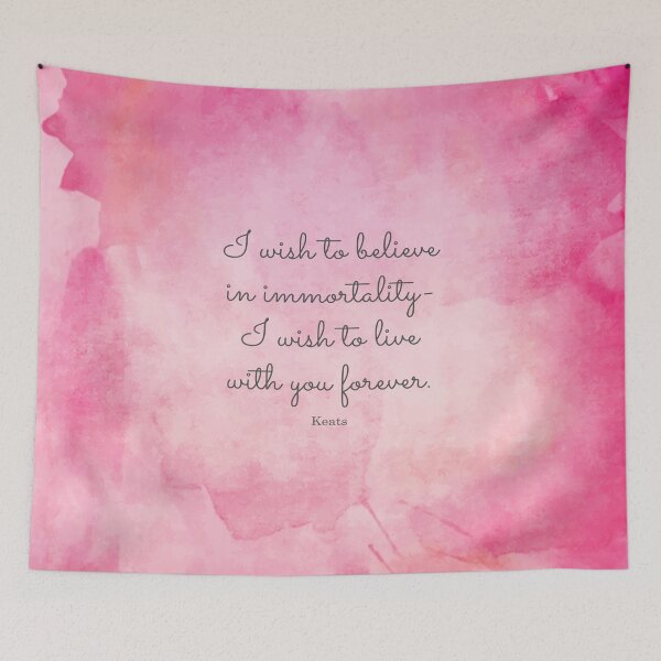 Item preview, I wish to believe in immortality- I wish to live with you forever. Keats designed and sold by StudioCitrine.
