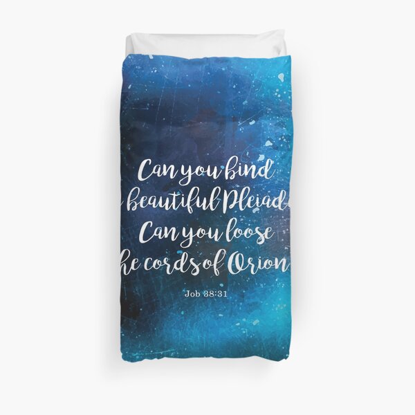 Can you bind the beautiful Pleiades? Can you loose the cords of Orion? Job 38:31 Duvet Cover