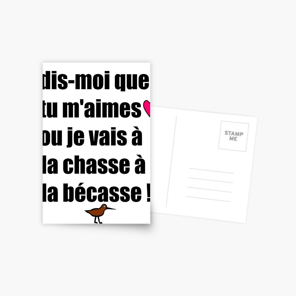 Carte De Vœux Humour Drole Comique Dis Moi Que Tu M 39 Aimes Ou Je Vais A La Chasse A La Becasse Par Loiret1958 Redbubble