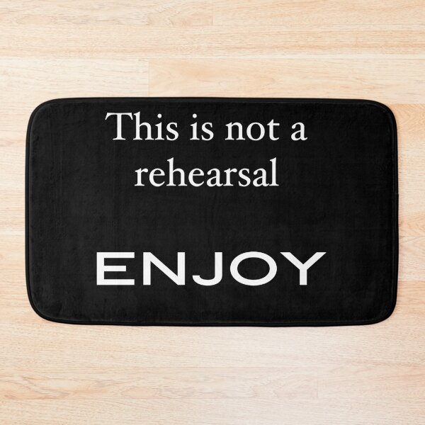 Item preview, This is not a rehearsal enjoy  designed and sold by Dee121.