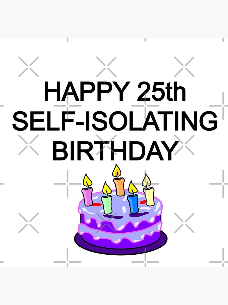 Happy Self-Isolating Birthday - Funny Birthday Card - Happy Quarantined  Birthday - 25th Birthday - Milestone Birthday Greeting Card