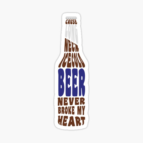 La bière n'a jamais brisé mon cœur Sticker