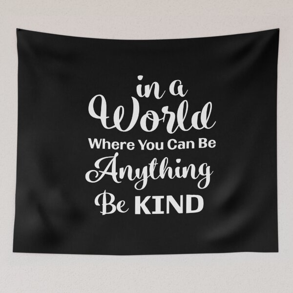 Item preview, In A World Where You Can Be Anything Be Kind, Kindness is Contagious designed and sold by Soul-Inspirer.