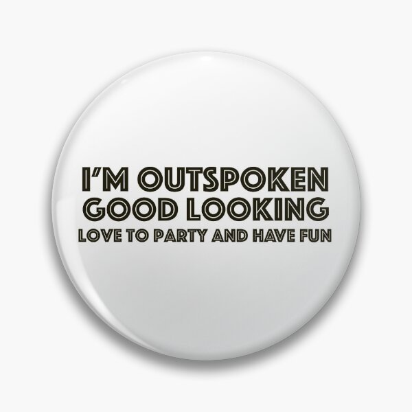 Item preview, I'm out spoken, good looking, love to party and have fun designed and sold by Samantha Ruiz.