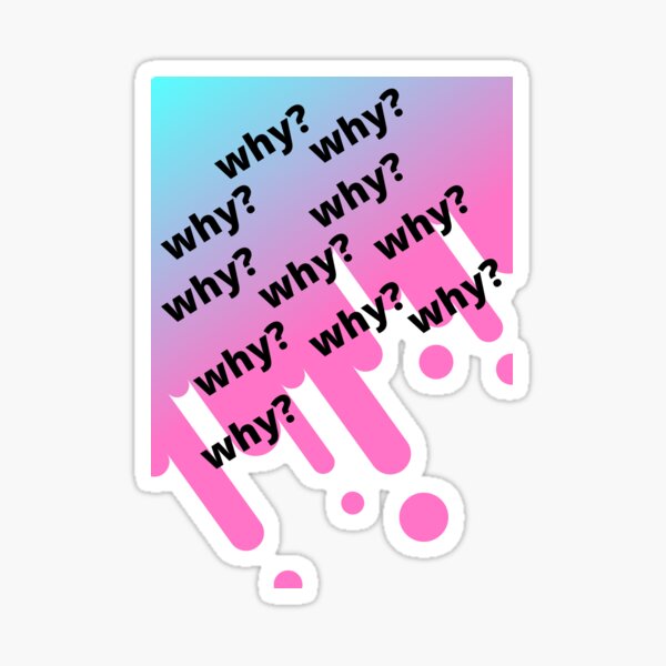 "why?" Sticker by yeraldinsoto Redbubble