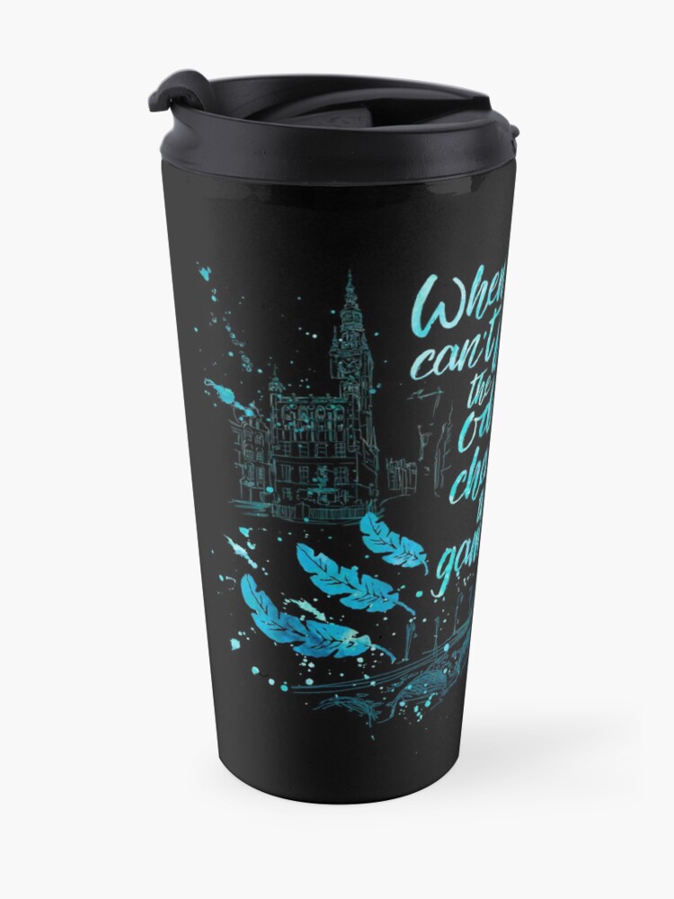 Alternate view of When you can't beat the odds, change the game. Kaz Brekker. Six of Crows. Travel Mug