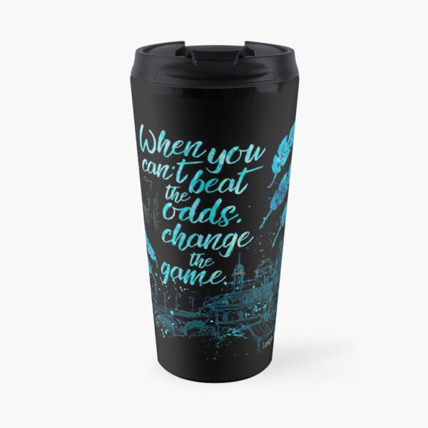 When you can't beat the odds, change the game. Kaz Brekker. Six of Crows. Travel Coffee Mug