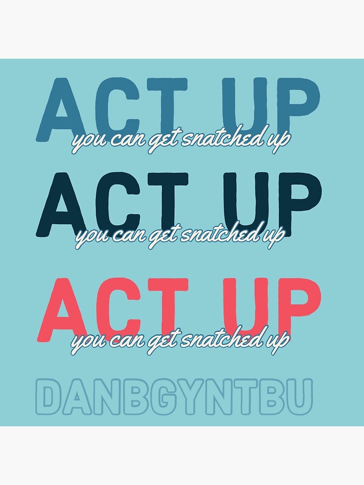 "ACT UP you can get snatched up " Sticker by bridgetoneill02 Redbubble