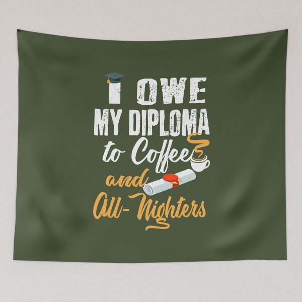 Item preview, I Owe My Diploma To Coffee And All-Nighters designed and sold by AscendMerch.
