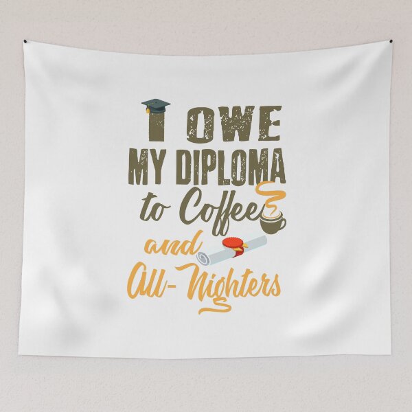 Item preview, I Owe My Diploma To Coffee And All-Nighters designed and sold by AscendMerch.
