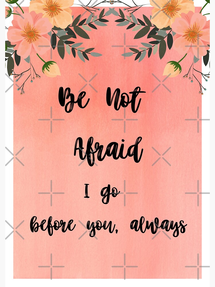 be-not-afraid-i-go-before-you-always-sticker-by-aldihaulic-redbubble