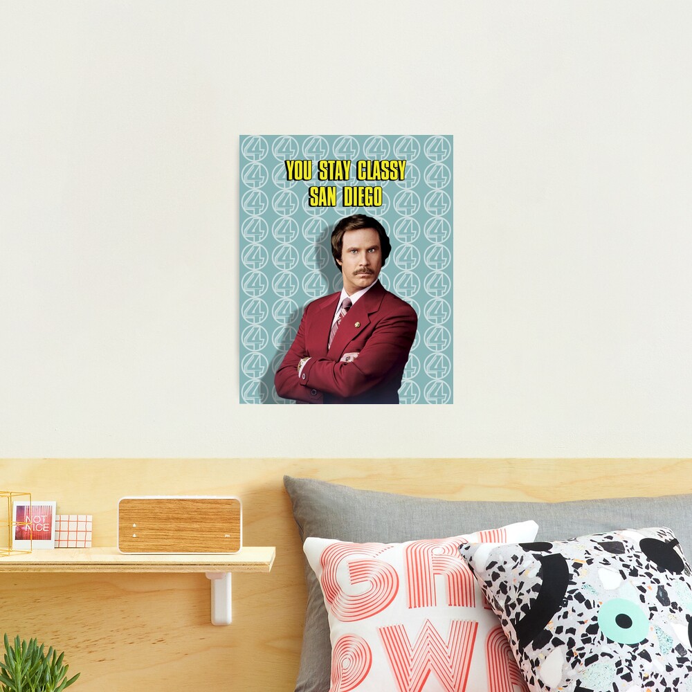 You Stay Classy San Diego, Ron Burgundy - Anchorman Photographic Print for  Sale by icetown