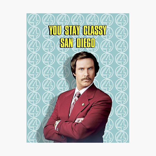 You Stay Classy San Diego, Ron Burgundy - Anchorman Photographic Print