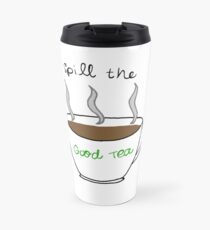 Spill The Good Tea Travel Mug