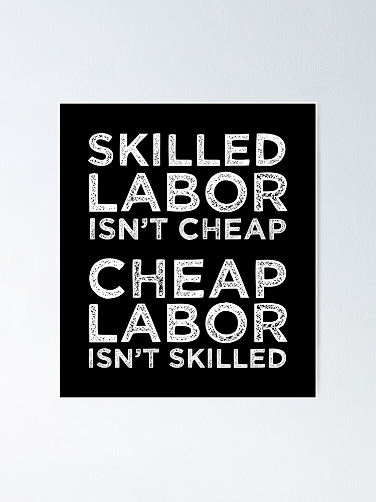 “Skilled Labor Isn’t Cheap Laborer Labor Gift” Poster by haselshirt