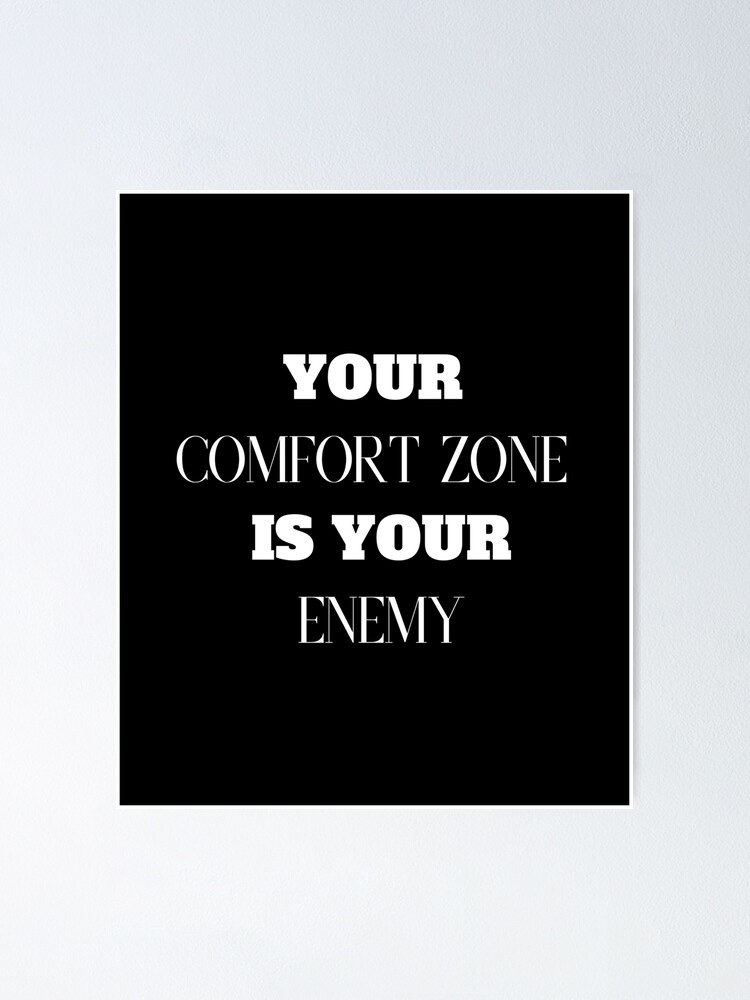 Your Comfort Zone Is Your Enemy | Poster