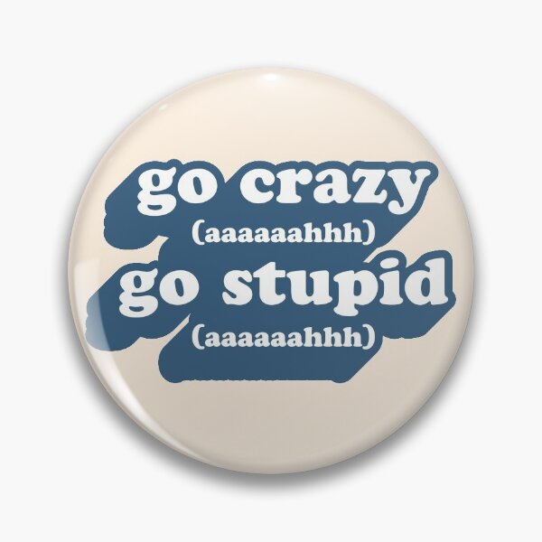 Item preview, Go Crazy! Go Stupid! designed and sold by bobert-drake.