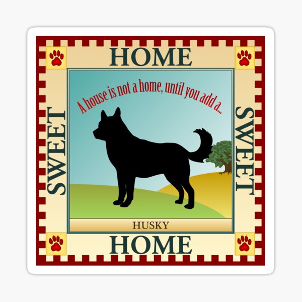 Husky "A House is Not a Home without a Husky" v3 Dog Sign featuring the art of S 